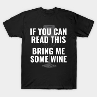 Wine glass lover  | If you can read this Bring me some wine T-Shirt